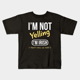 I’m not yelling I’m Irish that’s how we talk Kids T-Shirt